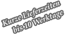 Kurze Lieferzeiten     bis 10 Werktage